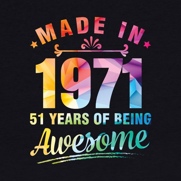 Made In 1971 Happy Birthday Me You 51 Years Of Being Awesome by bakhanh123